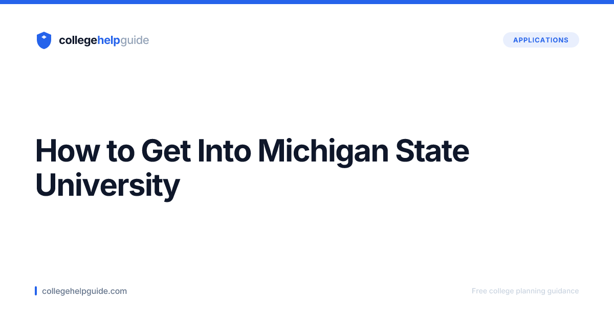 How to Get Into Michigan State University | CollegeHelpGuide