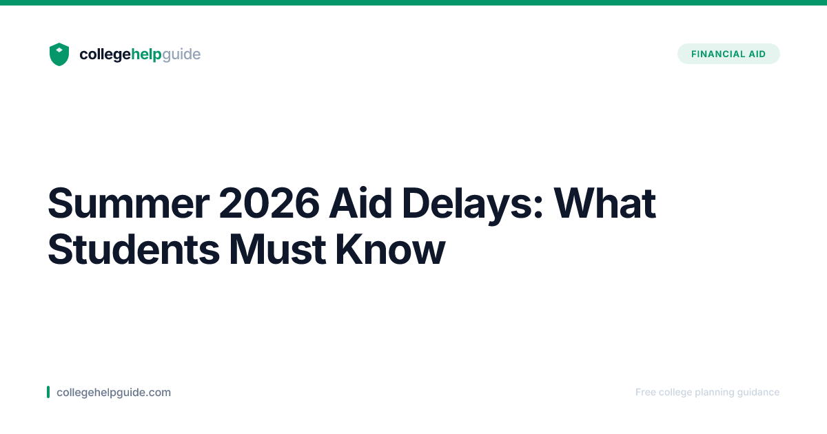 Summer 2026 Financial Aid Delays Explained