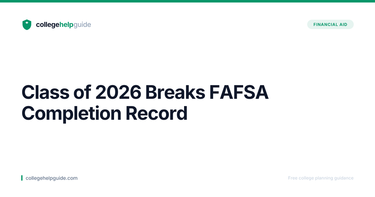 Class of 2026 Sets All-Time FAFSA Completion Record | CollegeHelpGuide