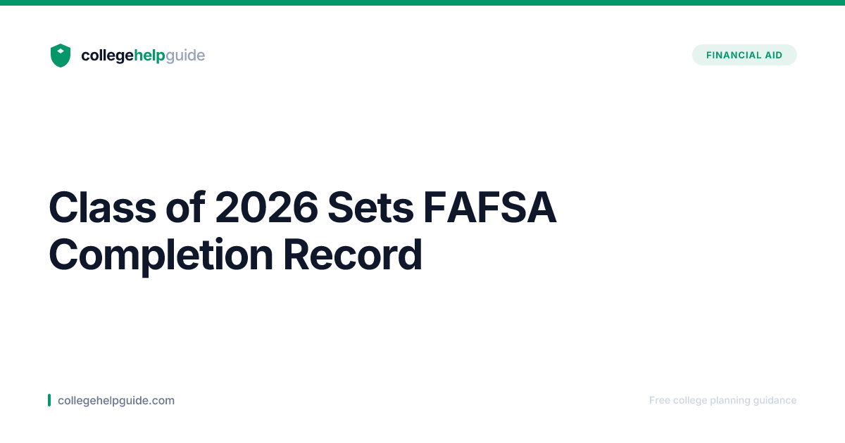 Class of 2026 Sets All-Time FAFSA Completion Record | CollegeHelpGuide