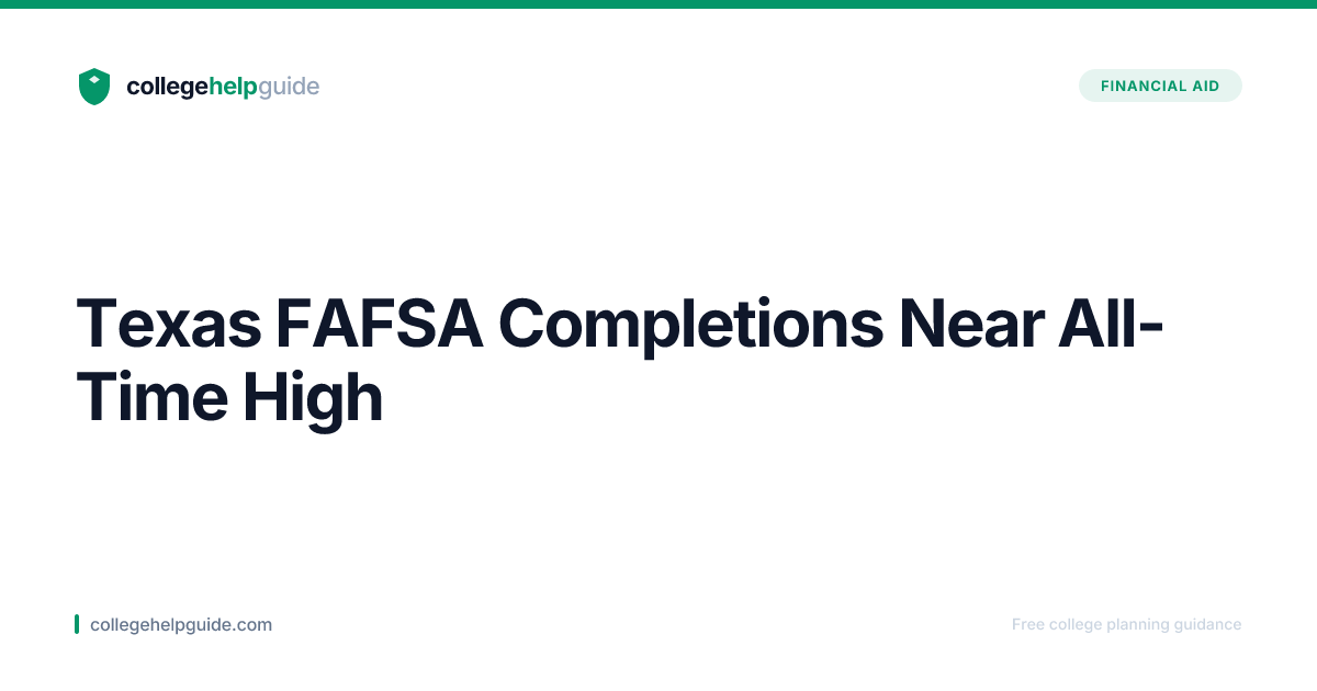 Texas FAFSA Completions Near All-Time High | CollegeHelpGuide