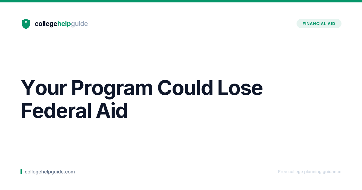 Your Program Could Lose Federal Aid | CollegeHelpGuide